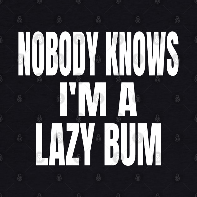 Nobody Knows I'm A Lazy Bum by musicanytime